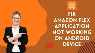 How to Fix Amazon Flex App not Working on Android Device 2024?