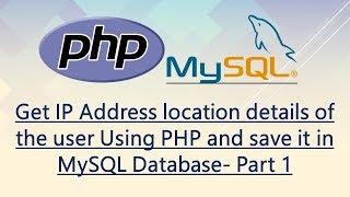 PHP Get IP Address location details of the user and save in MySQL Database- Part 1
