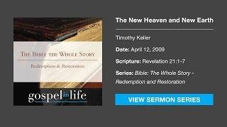 The New Heaven and New Earth – Timothy Keller [Sermon]