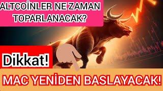 DİKKAT MAC YENIDEN BAŞLAYACAK ALTCOİNLER İÇİN TOPARLANMA NE ZAMAN? SON DAKIKA PİYASA ANALİZ