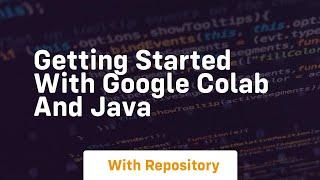 getting started with google colab and java