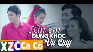 MV Tân Cổ Hơi Dài: Xin Em Đừng Khóc Vu Quy - Phương Cẩm Ngọc ft Nguyễn Văn Khởi | MV 4K OFFICIAL