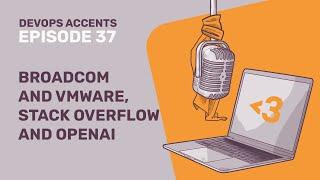 Broadcom and VMware, Stack Overflow and OpenAI | DA #37