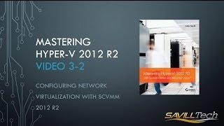 Video 3-2 : Configuring Network Virtualization using SCVMM 2012 R2