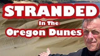 I Stranded Us In The Dunes. Oregon Coast Adventures