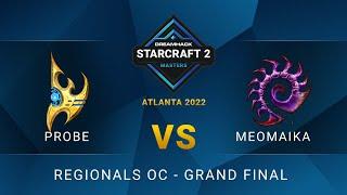 SC2 - MeomaikA vs Probe - DreamHack SC2 Masters: Atlanta 2022 - Grand Final - OC