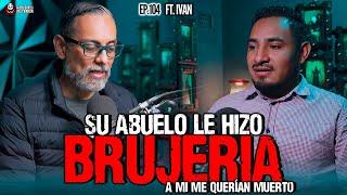 104 | Su abuelo le hizo Brujería y a mi me querían eliminar | Ft Ivan