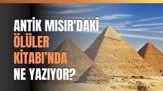 Antik Mısır'daki Ölüler Kitabında Ne Yazıyor?