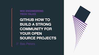 Github How to build a strong community for your open source projects - Bas Peters