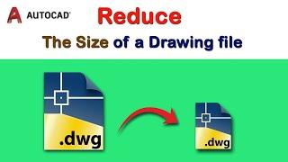 How to reduce the size of a drawing file in AutoCAD