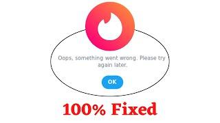 Fix Tinder Oops Something Went Wrong Error. Please Try Again Later Problem Error Solved