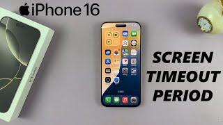 How To Change Screen Timeout Period On iPhone 16 / 16 Pro