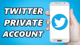 How to Make Your Twitter Account Private (2024)