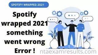 how to fix spotify wrapped 2021 something went wrong error