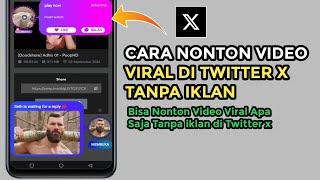 Cara Nonton Video Viral di Twitter x 2024 Tanpa iklan