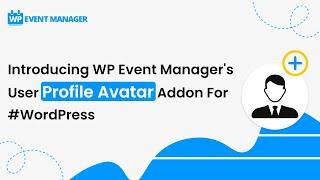 Introducing WP Event Manager's User Profile Avatar Addon For #WordPress