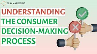 Understanding the Consumer Decision-Making Process: A Marketing Must