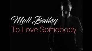 Matt Bailey - To Love Somebody OFFICIAL video