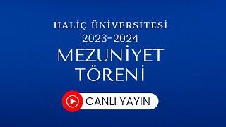 2023-2024 Mezuniyet Töreni 1.Gün 2.Oturum | Haliç Üniversitesi