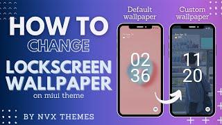 How to Change the Lockscreen Wallpaper In Any MIUI Themes : No Root | NVX Themes