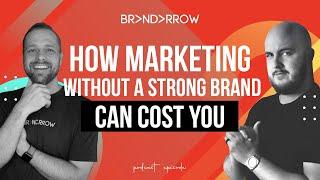 How Marketing Without A Strong Brand Can Cost You