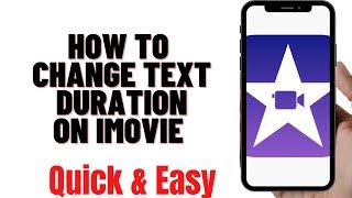 HOW TO CHANGE TEXT DURATION ON IMOVIE ON IPHONE 2022