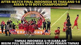 TIMNAS U-19 JUARA! FULL SELEBRASI TANGIS HARU DIAKHIR LAGA DRAMATIS INDONESIA VS THAILAND AFF U-19