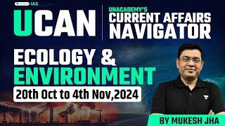 [UCAN] Complete Environment and Ecology based Current Affairs for UPSC CSE 2025 | Nov’24 - P1