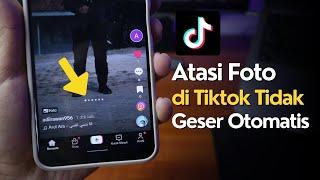 Cara Mengatasi Foto di Tiktok Tidak Geser Otomatis