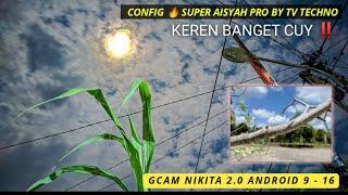 New‼️ Gcam Nikita 2.0 + Config  Super Aisyah Pro, Wide lens, 4k, Astro, Hasil Mantap