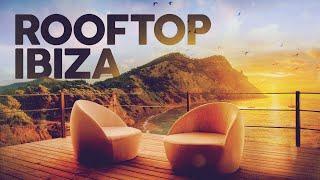 ROOFTOP IBIZA - Chill House & Lounge Music (5 Hours Playlist)