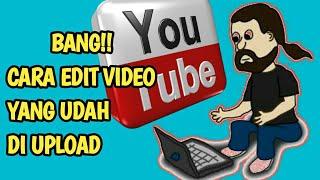 Cara Mengedit Video Youtube Yang Telah Di Upload-Youtubers Pemula Harus Tahu