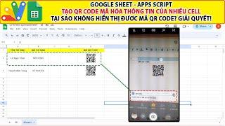 Google sheet Apps Script | Tạo QR Code mã hóa nội dung nhiều Cell  - Tại sao QR không hiển thị?