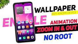 Enable!! Wallpaper Zoom In & Out Animation Without ROOT  In Any Xiaomi Devices 