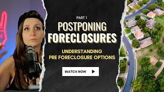 Postponing Foreclosures Part 1 - Understanding Pre-foreclosure Options