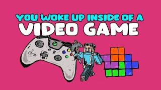 You Woke Up Inside of a Video Game (Writing Prompt)