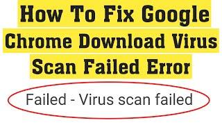 How To Fix Failed - Virus Scan Failed Error On Google Chrome Browser - Fix Chrome Download Error