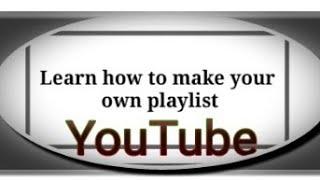 How to make your own Playlist in YOUTUBE?