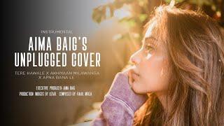 Aima Baig | Unplugged Cover | Tere Hawale x Akhiyaan Milawanga x  Apna Bana Le