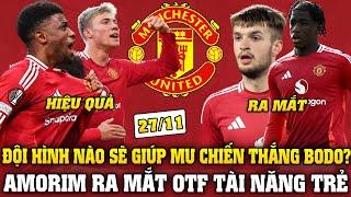 Tin Bóng Đá Sáng 27/11: AMORIM RA MẮT OTF TÀI NĂNG TRẺ - ĐỘI HÌNH NÀO SẼ GIÚP MU CHIẾN THẮNG BODO?