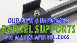 New & Improved Barrel Supports for the Benjamin Bulldog