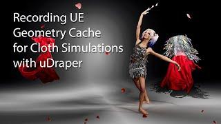 Recording UE Geometry Cache for Cloth Simulations with uDraper