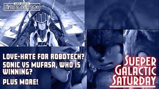 Love-Hate for Robotech? Sonic vs Mufasa, who is winning? Plus More!