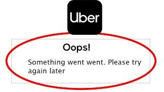 Uber App - Oops Something Went Wrong Error. Please Try Again Later