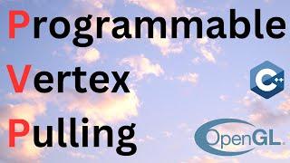 Programmable Vertex Pulling // Intermediate OpenGL Series