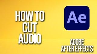 How To Cut Audio Adobe After Effects Tutorial