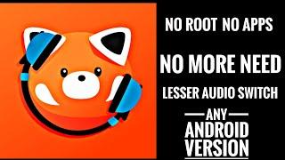 No More Lesser Audio Switch | No Root | Just a trick