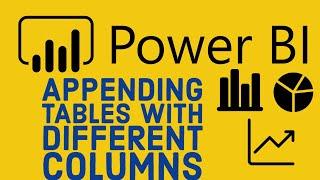 Power BI Tutorial for Beginners 25 - Appending tables with different columns