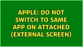 Apple: Do not switch to same app on attached (external screen) (2 Solutions!!)