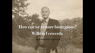 Bioregional community-based eco and water cycle restoration : Willem Ferwerda of Commonland :